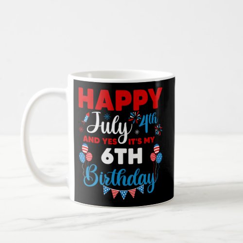 Happy July 4Th And Yes ItS My 6Th Independence Da Coffee Mug