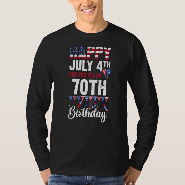 Happy July 4th And Yes It's My 70th Birthday Ameri T-Shirt (Front)