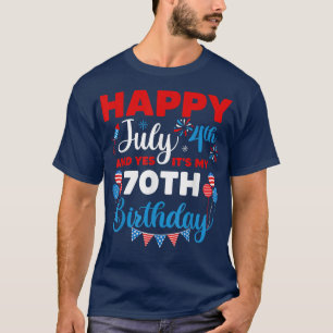 Happy July 4th And Yes It's My 70th Birthday Indep T-Shirt