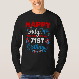 Happy July 4th And Yes It's My 71st Birthday Indep T-Shirt