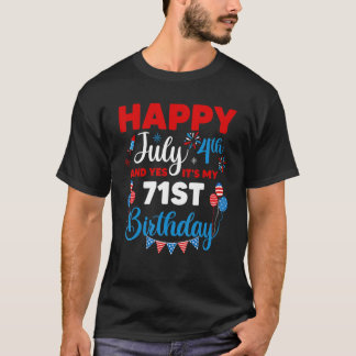 Happy July 4th And Yes It's My 71st Birthday Indep T-Shirt