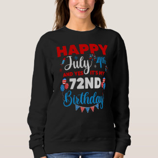 Happy July 4th And Yes It's My 72nd Birthday Indep Sweatshirt