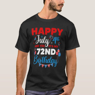 Happy July 4th And Yes It's My 72nd Birthday Indep T-Shirt