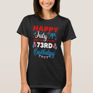 Happy July 4th And Yes It's My 73rd Birthday Indep T-Shirt