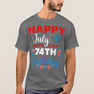 Happy July 4th And Yes It's My 74th Birthday Indep T-Shirt