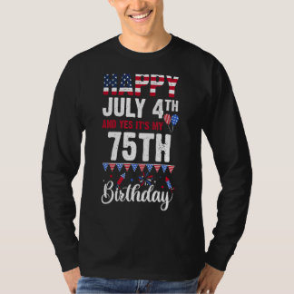 Happy July 4th And Yes It's My 75th Birthday Ameri T-Shirt
