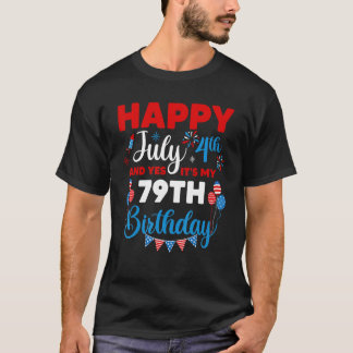 Happy July 4th And Yes It's My 79th Birthday Indep T-Shirt