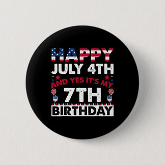 Happy July 4th And Yes It's My 7th Birthday Indepe Button
