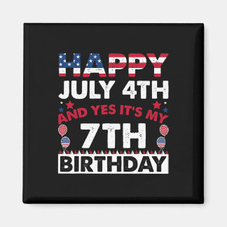 Happy July 4th And Yes It's My 7th Birthday Indepe Magnet