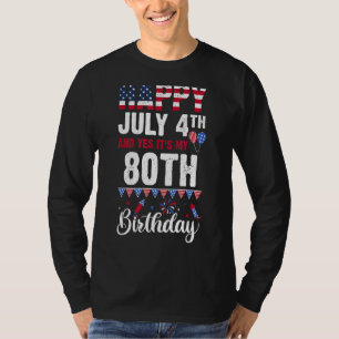 Happy July 4th And Yes It's My 80th Birthday Ameri T-Shirt