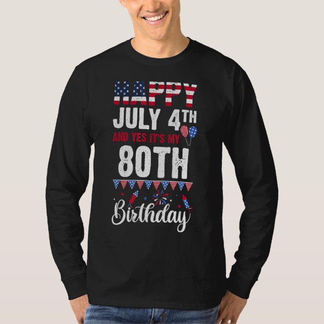Happy July 4th And Yes It's My 80th Birthday Ameri T-Shirt (Front)
