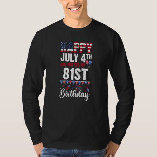 Happy July 4th And Yes It's My 81st Birthday Ameri T-Shirt
