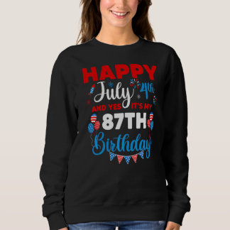 Happy July 4th And Yes It's My 87th Birthday Indep Sweatshirt