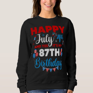 Happy July 4th And Yes It's My 87th Birthday Indep Sweatshirt