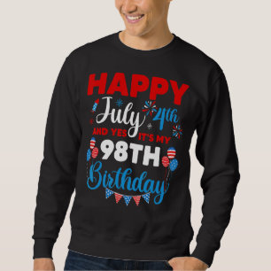 Happy July 4th And Yes It's My 98th Birthday Indep Sweatshirt