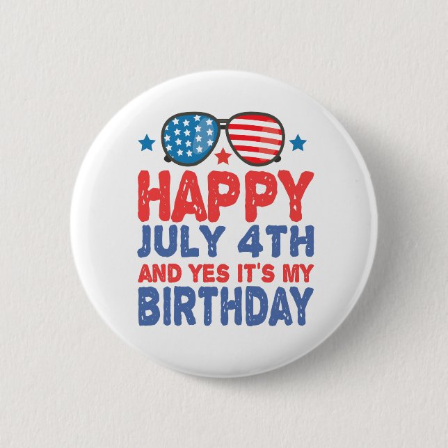 Happy July 4th And Yes It's My Birthday Funny Gift Button (Front)