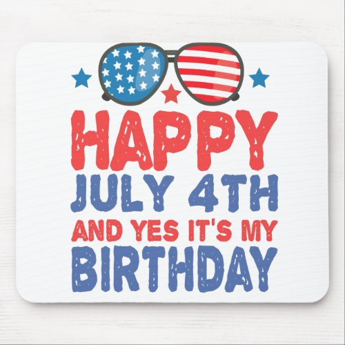 Happy July 4th And Yes Its My Birthday Funny Gift Mouse Pad