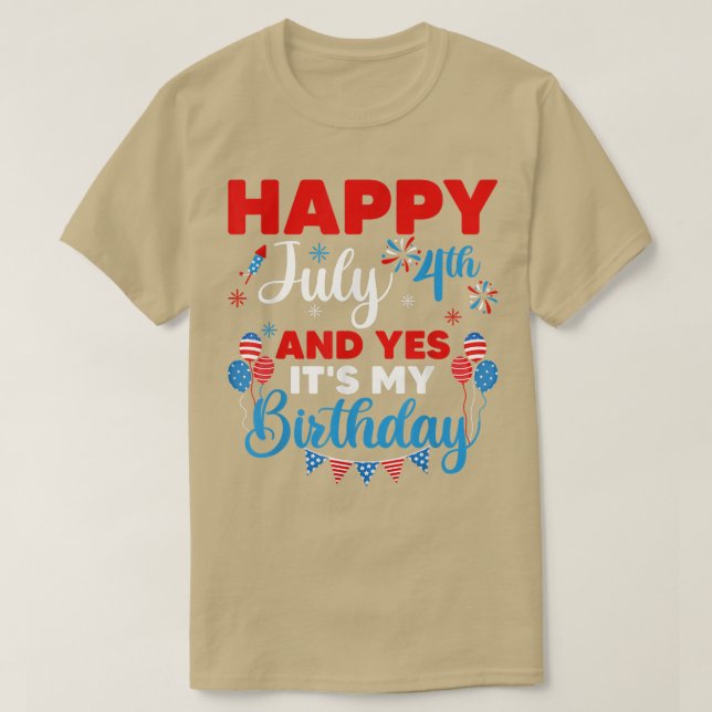 Happy July 4th And Yes It's My Birthday Independen T-Shirt (Design Front)