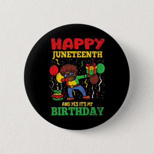 Happy Juneteenth And Yes Its My Birthday Blm Black Button
