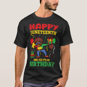 Happy Juneteenth And Yes Its My Birthday Blm Black T-Shirt