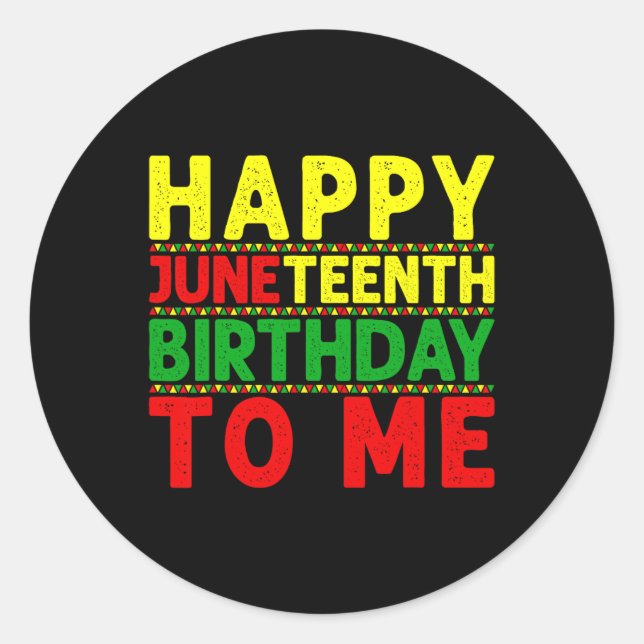 Happy Juneteenth Birthday To Me Juneteenth Birthda Classic Round Sticker (Front)