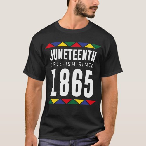 happy juneteenth day Emancipation free ish T_Shirt