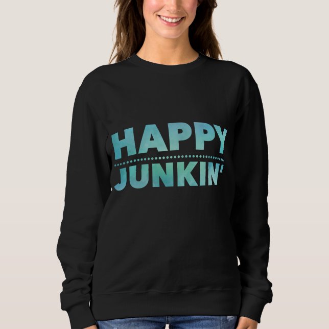 Happy Junkin Sweatshirt (Front)