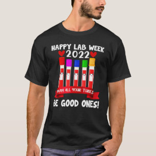 Happy Lab Week 2022 May All Your Tubes Be Good One T-Shirt