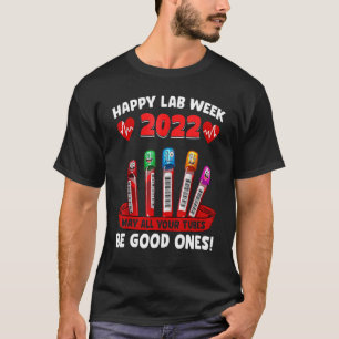 Happy Lab Week 2022 May All Your Tubes Be Good One T-Shirt