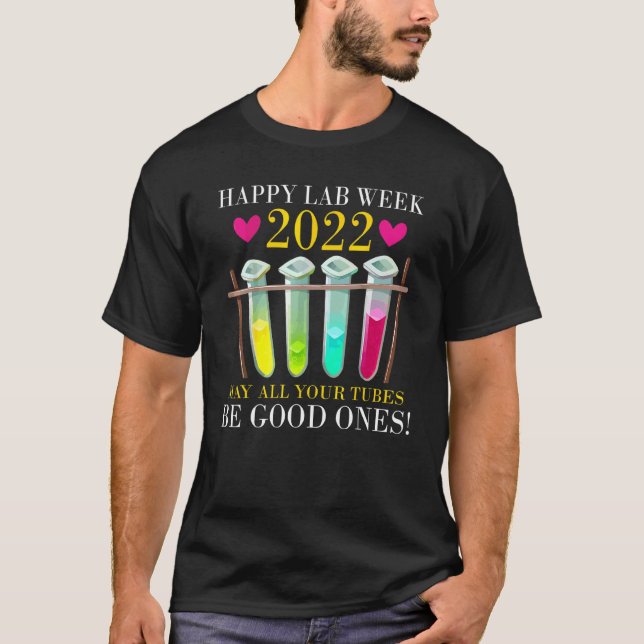 Happy Lab Week 2022 May All Your Tubes Be Good One T-Shirt (Front)