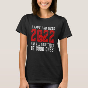 Happy Lab Week 2022 May All Your Tubes Be Good One T-Shirt