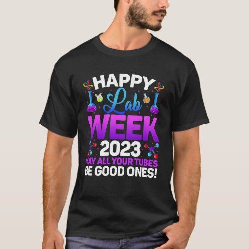 Happy Lab Week 2023 May All Your Tubes Medical Lab T_Shirt