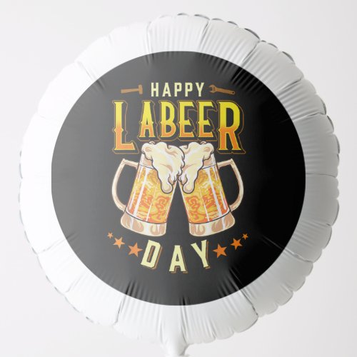 Happy Labeer Day Funny Labor Day Balloon