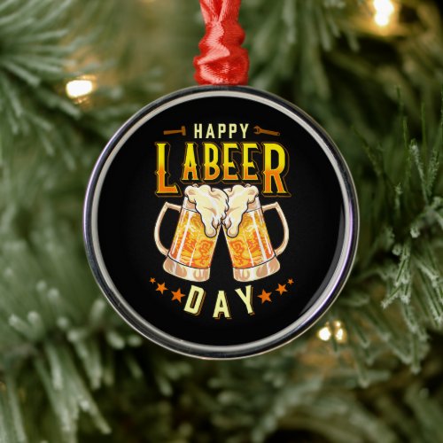 Happy Labeer Day Funny Labor Day Metal Ornament