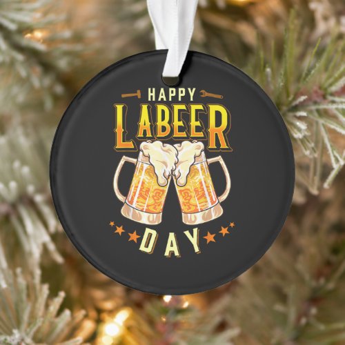 Happy Labeer Day Funny Labor Day Ornament