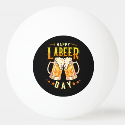 Happy Labeer Day Funny Labor Day Ping Pong Ball