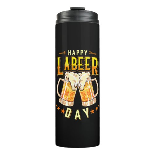 Happy Labeer Day Funny Labor Day Thermal Tumbler