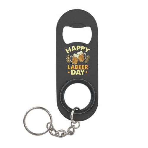 Happy Labeer Day Sarcastic Beer Party Labor Day  Keychain Bottle Opener