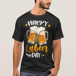 Happy Labeer Day Union Worker Beer Drinkers Labor  T-Shirt
