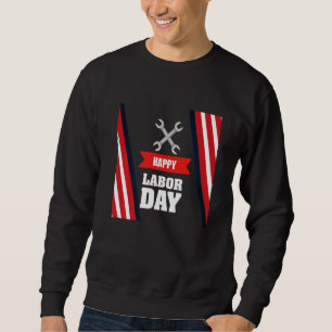 Happy Labor Day America Workers Day Labour Day Sweatshirt