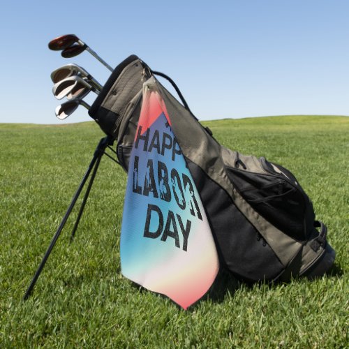 Happy Labor Day Celebrate American Workers Golf Towel