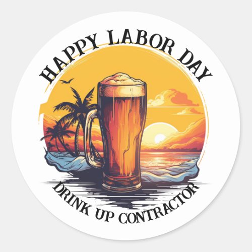 Happy Labor Day Drink Up Contractor Classic Round Sticker