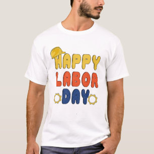 Happy Labor Day For All Workers Labors Day T-Shirt