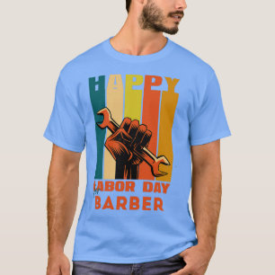 Happy Labor Day For BarberHappy Labor Day T-Shirt
