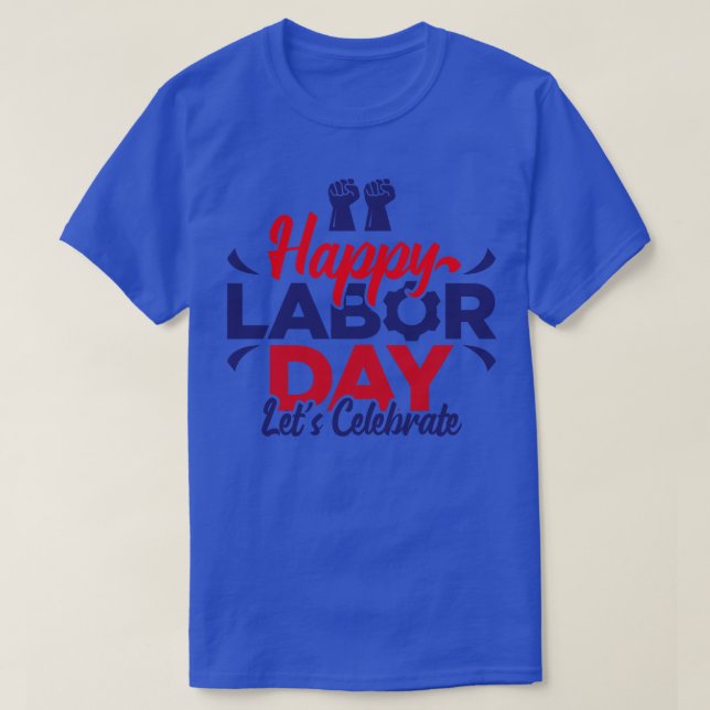 Happy Labor Day Lets Celebrate  T-Shirt (Design Front)
