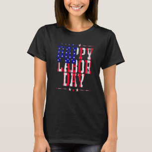 Happy Labor Day  Patriot Happy Labor Day Men Women T-Shirt