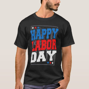 Happy Labor Day Patriotic Designs For The Patriot T-Shirt