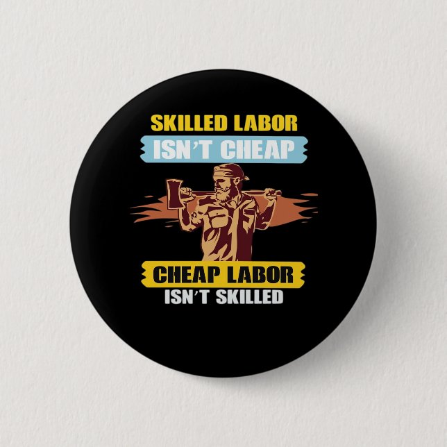 Happy Labor Day – Skilled Labor Isn’t Cheap, Cheap Button (Front)