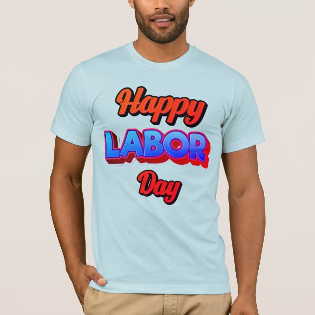 Happy Labor Day – Strength & Appreciation Concept T-Shirt (Front)