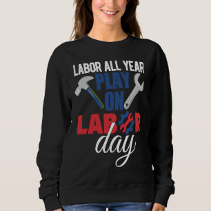Happy Labor Day Union Worker Holiday Laborer Sweatshirt